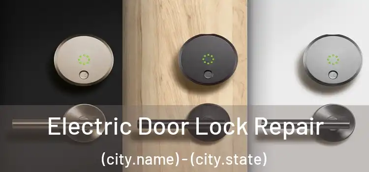  Electric Door Lock Repair (city.name) - (city.state)